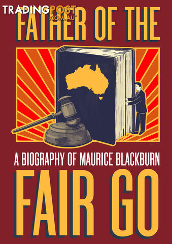 Father of the Fair Go: A Biography of Maurice Blackburn (30-Day Rental)