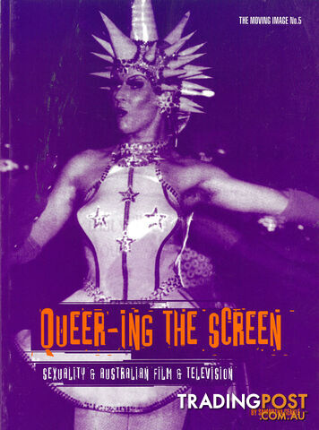 Queer-ing the Screen: Sexuality & Australian Film & Television