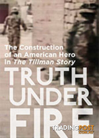 Truth Under Fire: The Construction of an American Hero in The Tillman Story