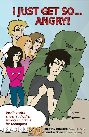 I Just Get So Angry! Dealing With Anger and Other Strong Emotions for Teenagers