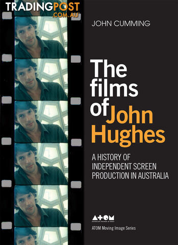 Films of John Hughes: A History of Independent Screen Production in Australia,...