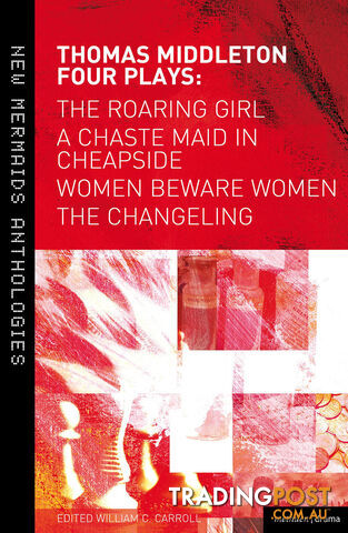 Thomas Middleton Four Plays: The Roaring Girl, A Chaste Maid in Cheapside, Women...