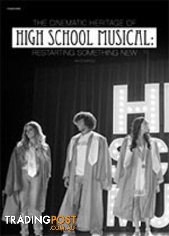 The Cinematic Heritage of High School Musical: Restarting Something New