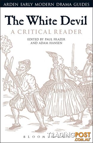 Arden Early Modern Drama: White Devil: A Critical Reader, The