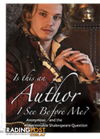 Is This an Author I See Before Me?: Anonymous and the Interminable Shakespeare...