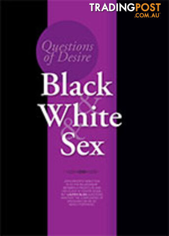 Questions of Desire: Black & White & Sex