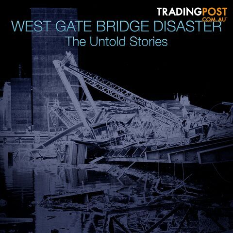 West Gate Bridge Disaster: The Untold Stories (1-Year Rental)