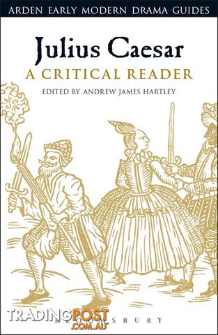Arden Early Modern Drama: Julius Caesar: A Critical Reader