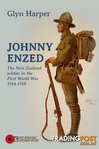 Johnny Enzed: The New Zealand Soldier in the First World War 1914-1918