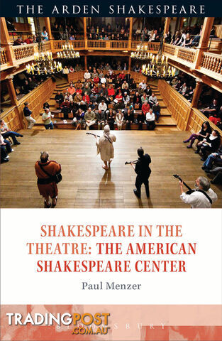 Arden Shakespeare, The: Shakespeare in the Theatre: The American Shakespeare Center