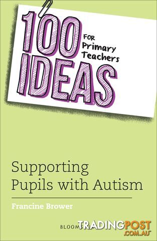 100 Ideas for Primary Teachers: Supporting Pupils with Autism