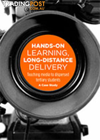 Hands-On Learning, Long-Distance Delivery: Teaching Media to Dispersed Tertiary Students: A Case Study