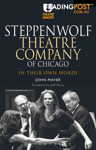 Steppenwolf Theatre Company of Chicago: In Their Own Words