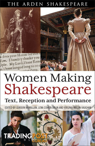 Arden Shakespeare, The: Women Making Shakespeare: Text, Reception and Performance