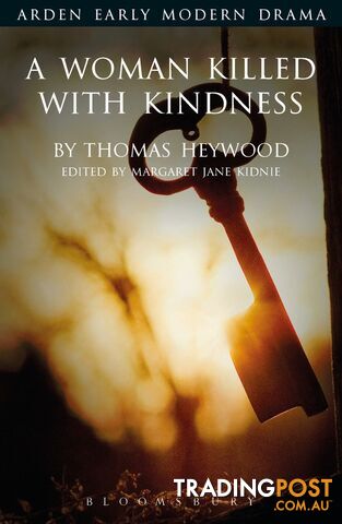 Arden Early Modern Drama: A Woman Killed With Kindness