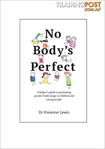 No Body's Perfect: A Helper's Guide to Promoting Positive Body Image in Children...