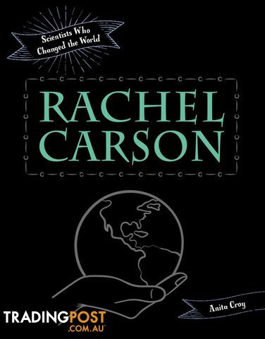 Scientists Who Changed the World: Rachel Carson