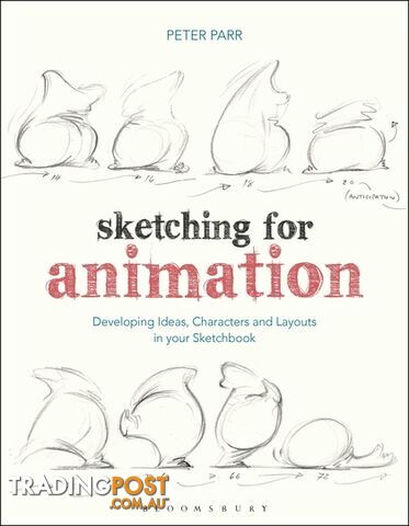 Sketching for Animation: Developing Ideas, Characters and Layouts in Your...