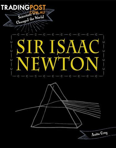 Scientists Who Changed the World: Sir Isaac Newton