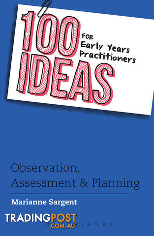 100 Ideas for Early Years Practitioners: Observation, Assessment and Planning