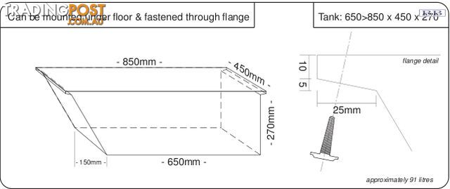 Water tank 650>850mm LONG * 450mm MID x 270mm SHORT 91 litre