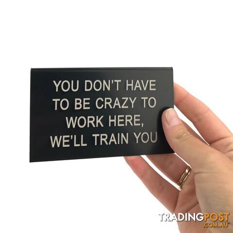 We'll Train You Desk Sign - SWWTYDS001 - 672649882226