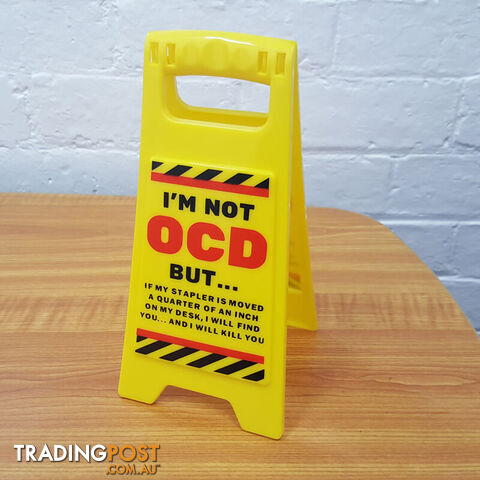 OCD Desk Warning Sign - ODWS01 - 9318051126121