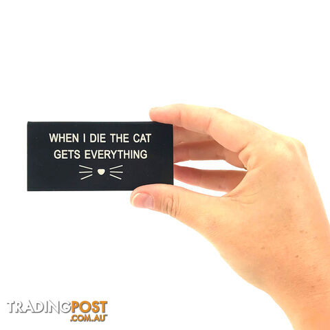When I Die the Cat Gets Everything Desk Sign - WIDTCGEDS01 - 672649227607