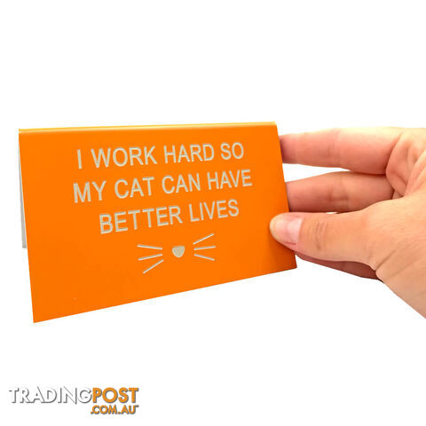 My Cat Can Have Better Lives Desk Sign - SWMCCHBLDS01 - 672649250094