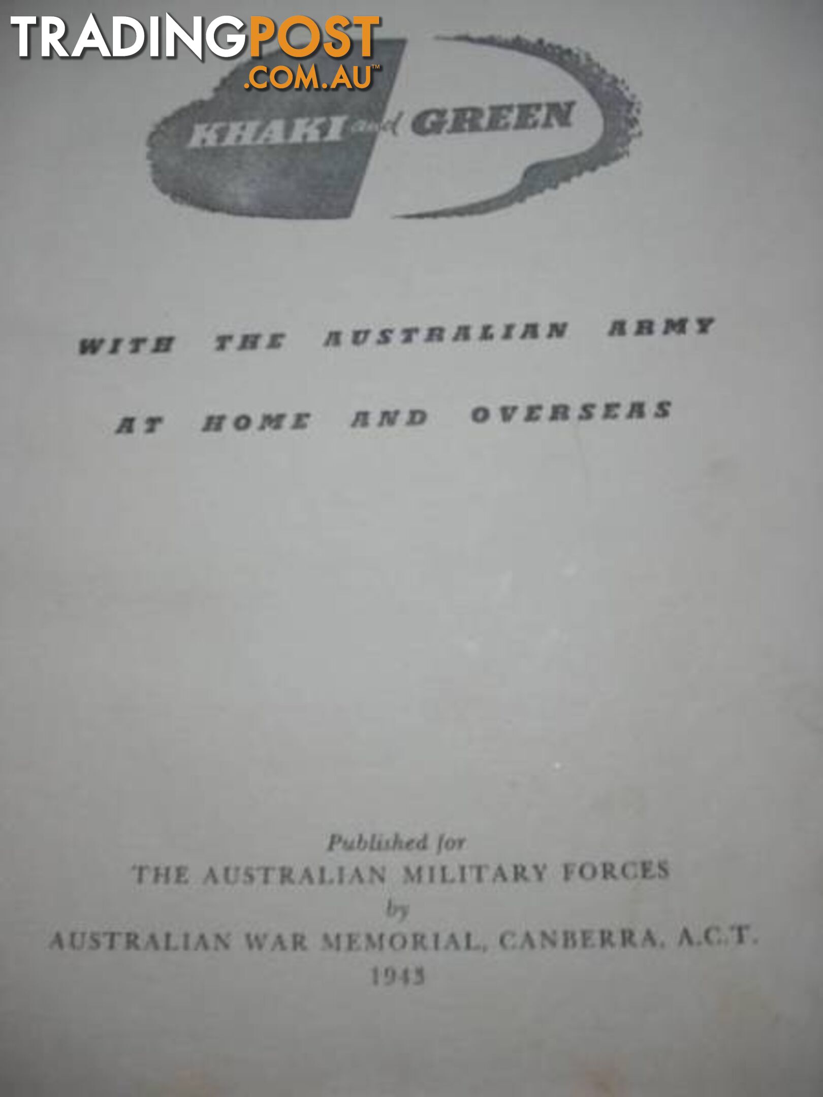 Khaki and Green - With The Australian Army At Home And Overseas