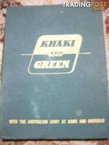 Khaki and Green - With The Australian Army At Home And Overseas