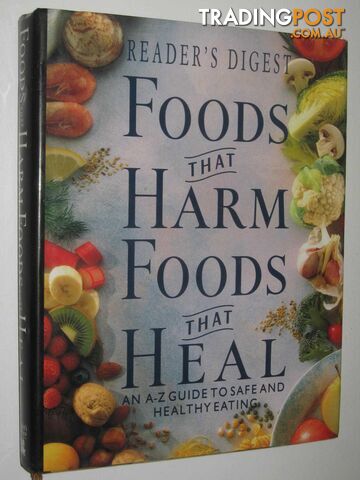 Foods That Harm Foods That Heal : An A-Z Guide To Safe And Healthy Eating  - Reader's Digest - 1998