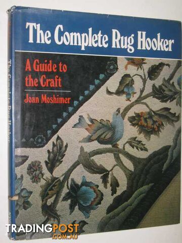 The Complete Rug Hooker : A Guide To The Craft  - Moshimer Joan - 1975