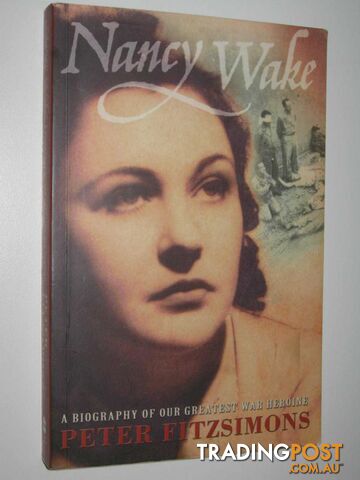 Nancy Wake : A Biography of Our Greatest War Heroine  - Fitzsimons Peter - 2001