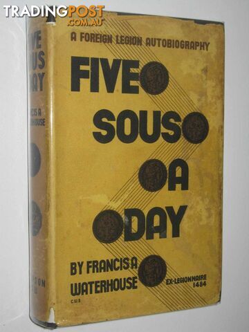Five Sous A Day : A Foreign Legion Autobiography  - Waterhouse Francis A.