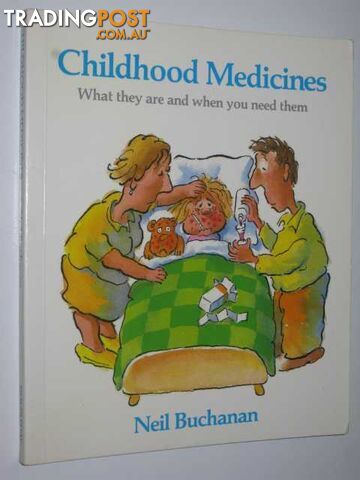 Childhood Medicines : What They Are and When You Need Them - Buchanan Neil &...