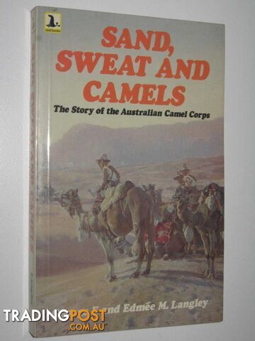 Sand, Sweat and Camels : The Story of the Australian Camel Corps  - Langley George F. + Edmee - 1980