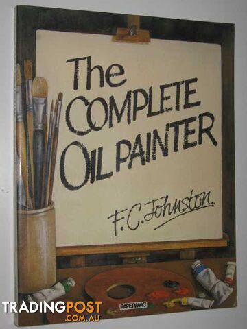 The Complete Oil Painter  - Johnston F. C. - 1981