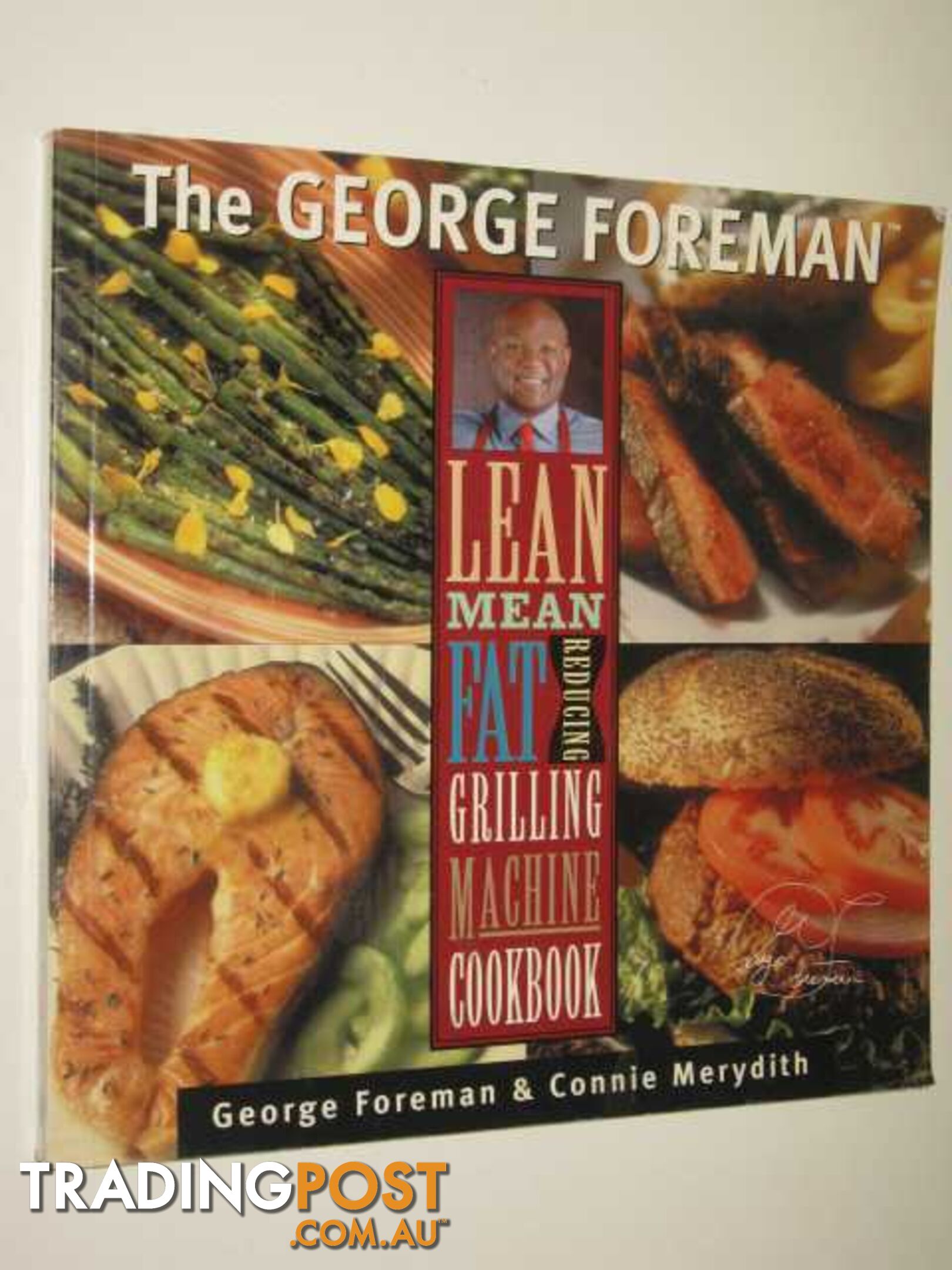 The George Foreman Lean Mean Fat Reducing Grilling Machine Cookbook  - Foreman George & Merydith, Connie - 2000