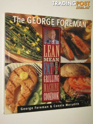 The George Foreman Lean Mean Fat Reducing Grilling Machine Cookbook  - Foreman George & Merydith, Connie - 2000