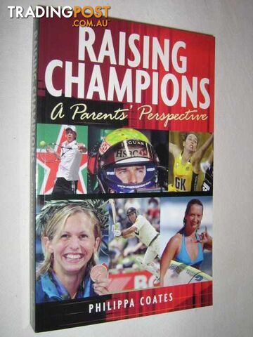 Raising Champions : A Parents Perspective  - Coates Philippa - 2005