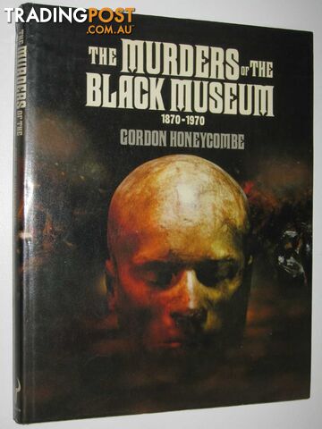 The Murders of the Black Museum 1870-1970  - Honeycombe Gordon - 1982
