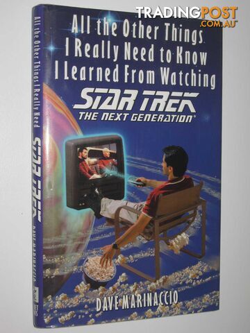 All the Other Things I Really Need to Know I Learned From Watching Star Trek:...
