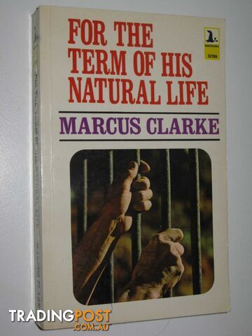 For the Term of His Natural Life  - Clarke Marcus - 1972