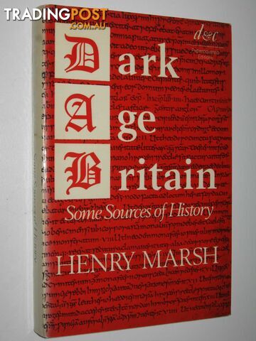 Dark Age Britain : Some Sources of History  - Marsh Henry - 1970