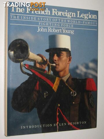 The French Foreign Legion : The Inside Story of the World-Famous Fighting Force  - Young John Robert - 1984