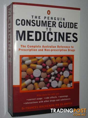 The Penguin Consumer Guide to Medicines : The Complete Australian Refer Ence to Prescription And Non-Prescription Drugs  - MacKenzie Frances - 1997