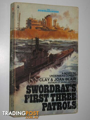 Swordray's First Three Patrols - Blair Clay + Joan - 1980