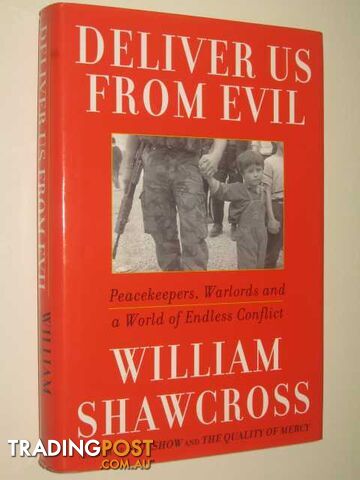 Deliver Us from Evil : Peacekeepers, Warlords and a World of Endless Conflict  - Shawcross William - 2000