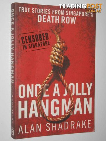 Once A Jolly Hangman : True Stories From Singapore's Death Row  - Shadrake Alan - 2011